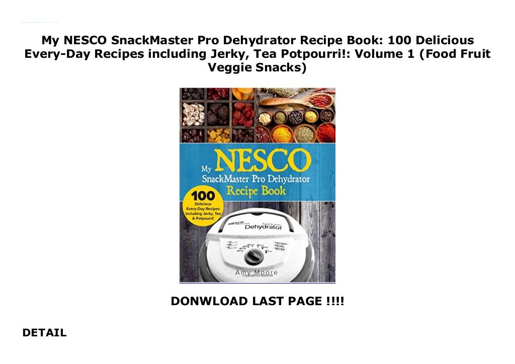 My NESCO SnackMaster Pro Dehydrator Recipe Book: 100 Delicious Every-…