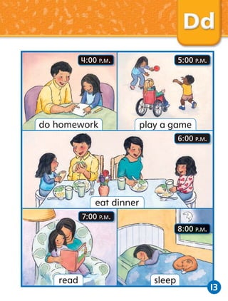 4:00 P.M.

do homework

5:00 P.M.

play a game
6:00 P.M.

eat dinner
7:00 P.M.
8:00 P.M.

read

sleep

13

 