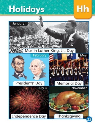 Holidays
January

Martin Luther King, Jr., Day
February

Presidents’ Day
July 4

Independence Day

May

Memorial Day
November

Thanksgiving

23

 