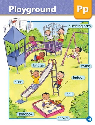 Playground
climbing bars

bridge

swing
ladder

slide
pail

sandbox
shovel

41

 