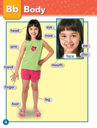 Body
head

eye
nose
ear

arm

face
mouth

hand

ﬁnger
leg
foot

4

chin

 