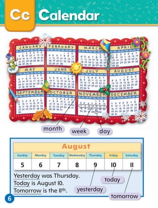 Calendar

month

week

day

August
Sunday

Monday

Tuesday

Wednesday

Thursday

Friday

Saturday

5

6

7

8

9

10

11

Yesterday was Thursday.
today
Today is August 10.
yesterday
Tomorrow is the 11th.
tomorrow
6

 