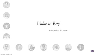 Value is King
Matter, Mathias & Charlotte

Wednesday, October 16, 13

 
