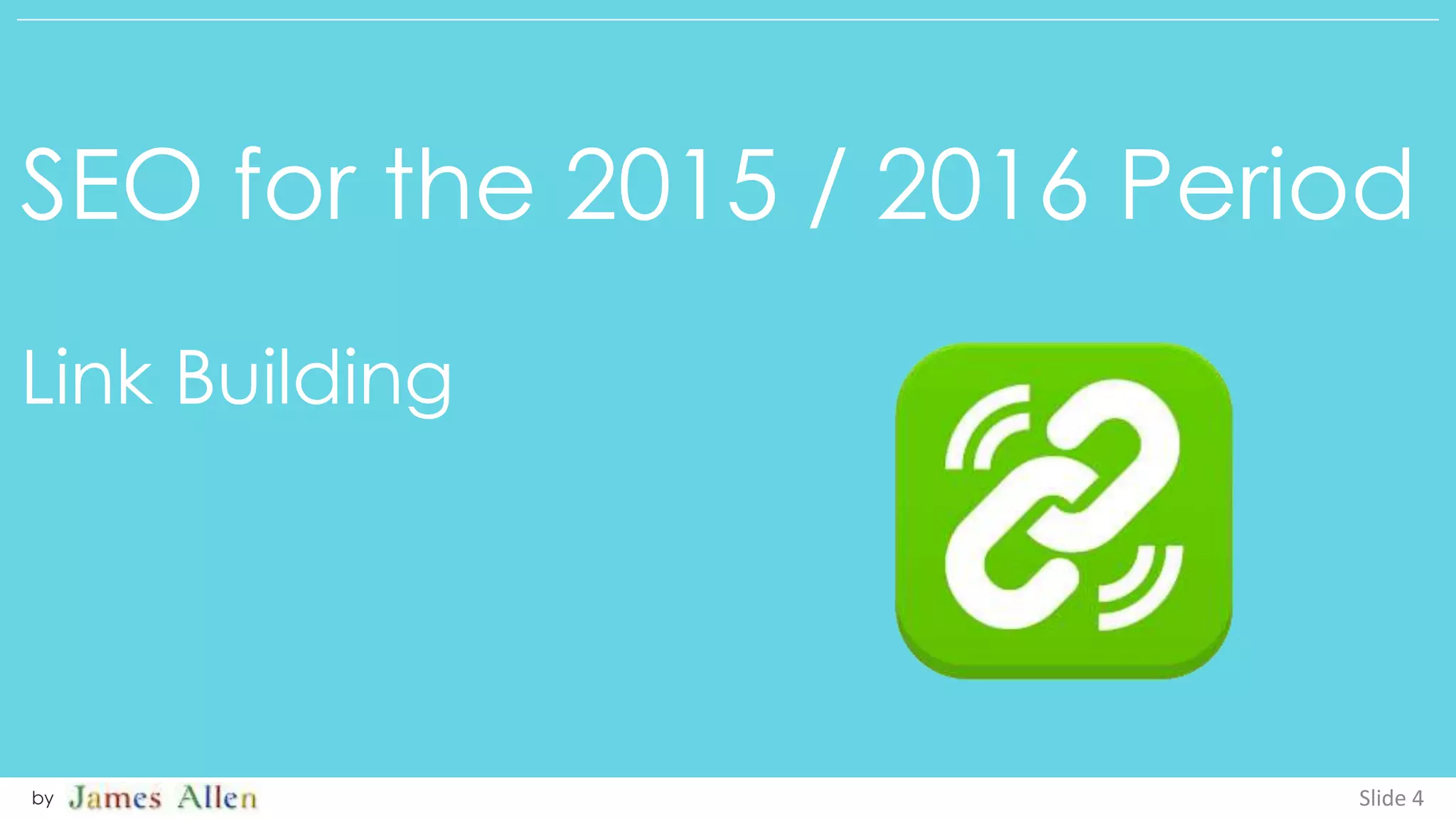 SEO for the 2015 / 2016 Period
Link Building
Slide 4by
 