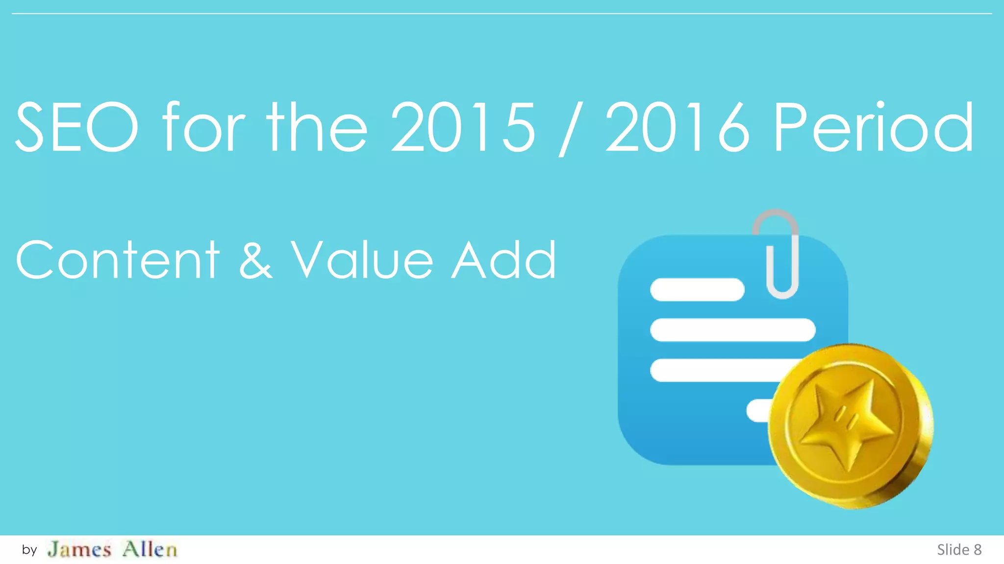 SEO for the 2015 / 2016 Period
Content & Value Add
Slide 8by
 
