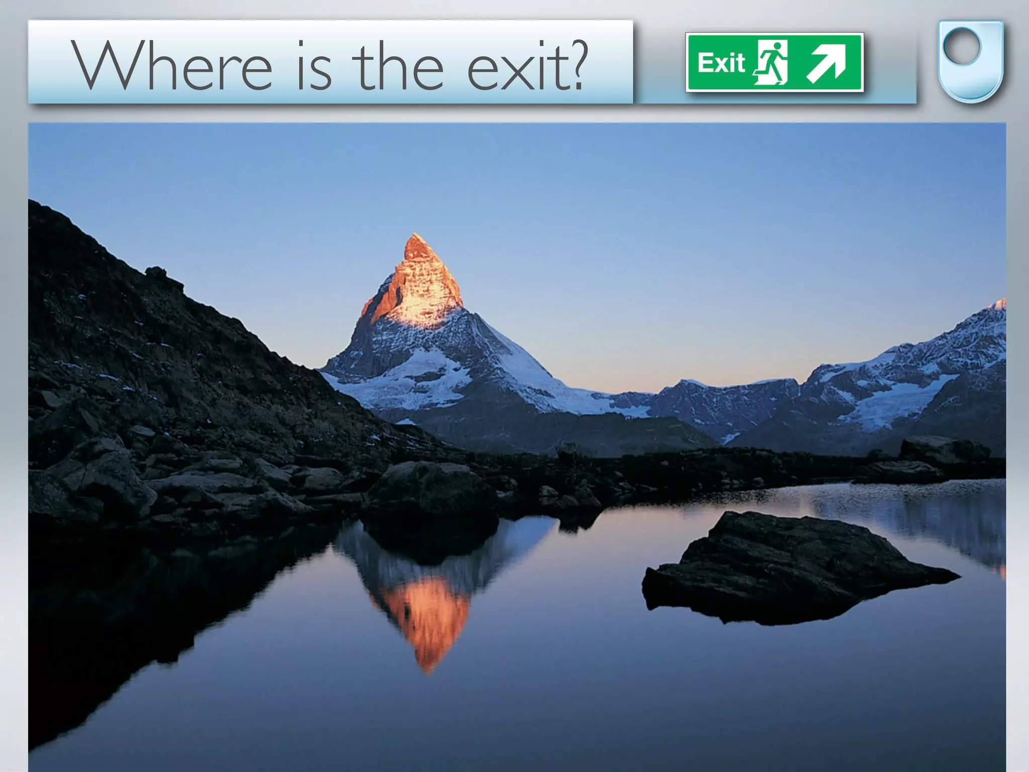 Where is the exit?
                      Why a PhD?
      wa
        it fo
                r
     look for JOB

         re ate
        c


     Self-conﬁdence
 