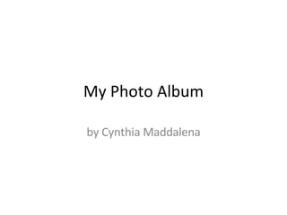 My Photo Album by Cynthia Maddalena 