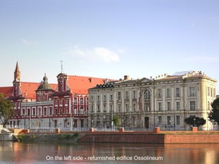 On the left side - refurnished edifice Ossolineum 
