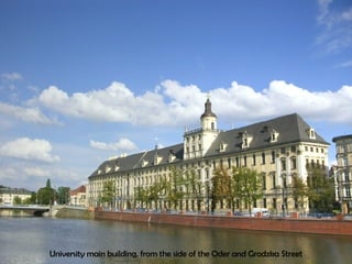 University main building, from the side of the Oder  and Grodzka Street 