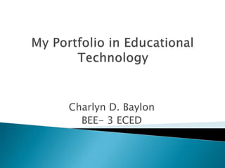 Charlyn D. Baylon
BEE- 3 ECED
 