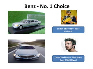 Benz - No. 1 Choice Sultan of Brunei – Benz Pullman David Beckham – Mercedes-Benz S500 (Silver ) 