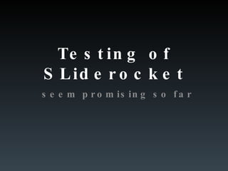 Testing of SLiderocket seem promising so far 