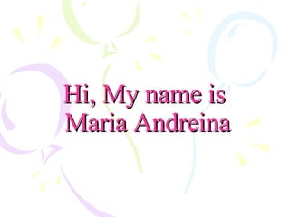 Hi, My name is  Maria Andreina 