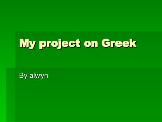 My project on Greek By alwyn 