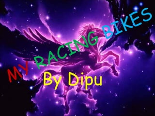 MY  RACING  BIKES By Dipu 