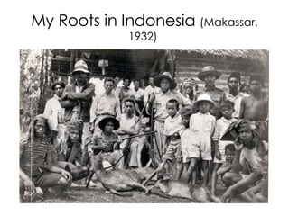 My Roots in Indonesia  (Makassar, 1932)   