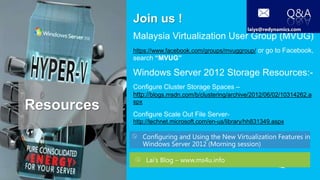 Q&A
            Join us !
            Malaysia Virtualization User Group (MVUG)
            https://www.facebook.com/group...
