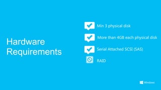 Min 3 physical disk

               More than 4GB each physical disk
Hardware
               Serial Attached SCSI (SAS)
Re...