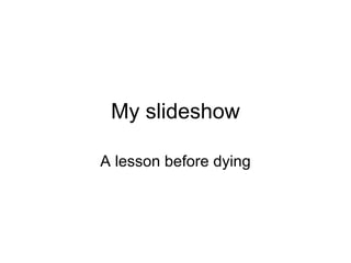 My slideshow A lesson before dying 