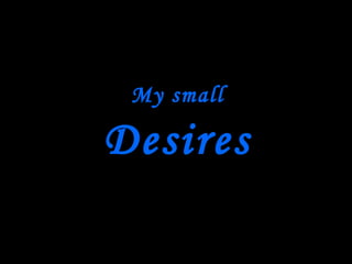 My small Desires 