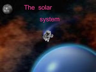 The  solar system 
