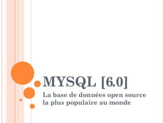 MYSQL [6.0] La base de données open source la plus populaire au monde 