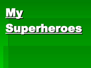 My Superheroes 