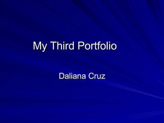 My Third Portfolio Daliana Cruz 