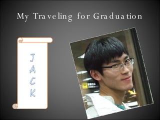 My Traveling for Graduation 