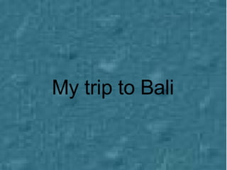 My trip to Bali 