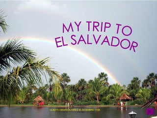 MY TRIP TO  EL SALVADOR GLADYS OMAIRA ALVAREZ M. DICIEMBRE 17/08 