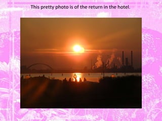 This pretty photo is of the return in the hotel. 