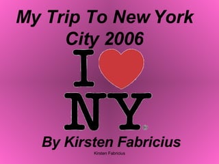 My Trip To New York City 2006 By Kirsten Fabricius 