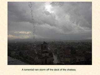 A torrential rain storm off the deck of the chateau 