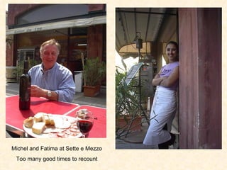 Michel and Fatima at Sette e Mezzo Too many good times to recount 