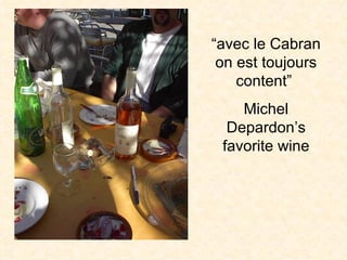 “ avec le Cabran on est toujours content”  Michel Depardon’s favorite wine 