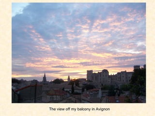 The view off my balcony in Avignon 