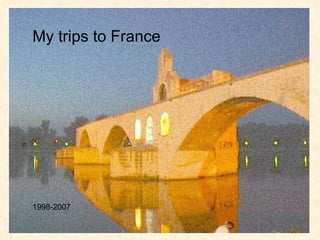 My trips to France 1998-2007 