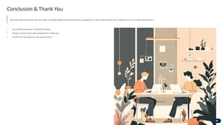 Conclusion & Thank You
"My internship at Pinnacle Labs has been a transformative learning experience, equipping me with practical skills and confidence to excel in web development."
• Successfully delivered 3 impactful projects.
• Ready to tackle future web development challenges.
• Grateful for the guidance and opportunities.
 