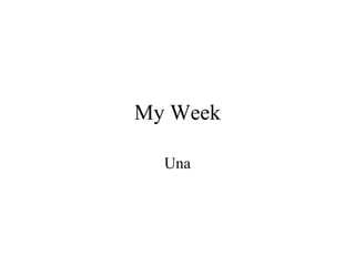 My Week Una 