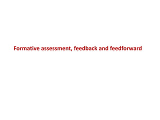 Formative assessment, feedback and feedforward
 