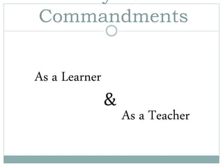 Commandments
As a Learner
As a Teacher
&
 