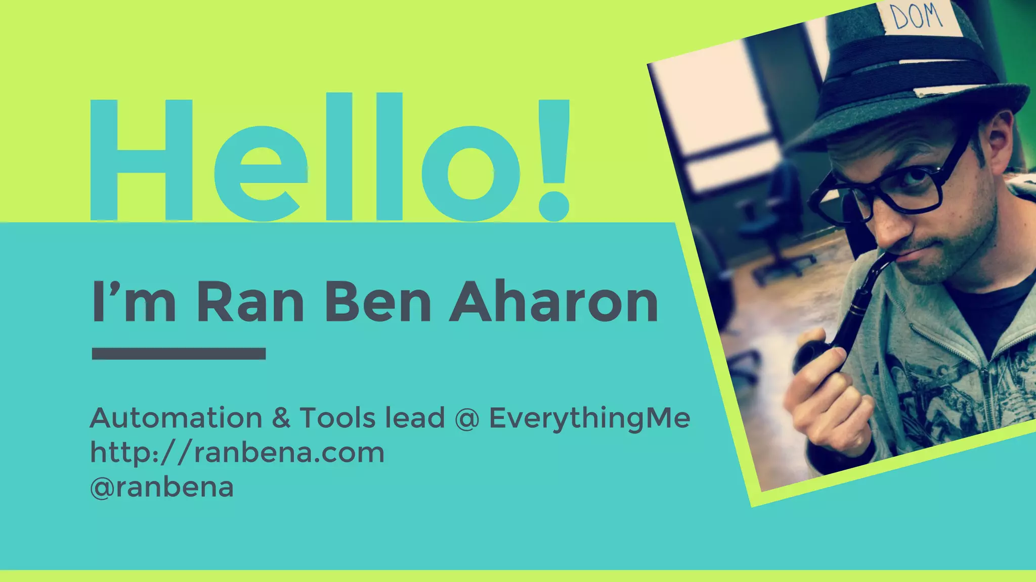 Hello!
I’m Ran Ben Aharon
Automation & Tools lead @ EverythingMe
http://ranbena.com
@ranbena
 