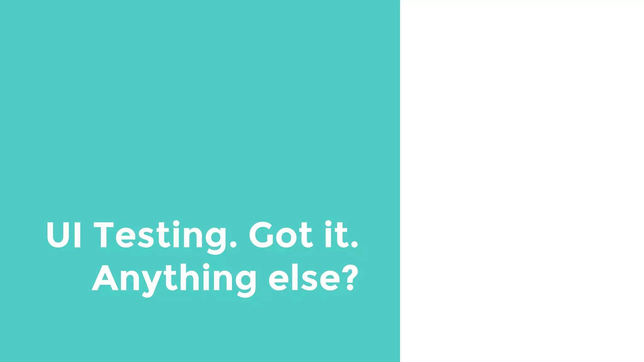 UI Testing. Got it.
Anything else?
 