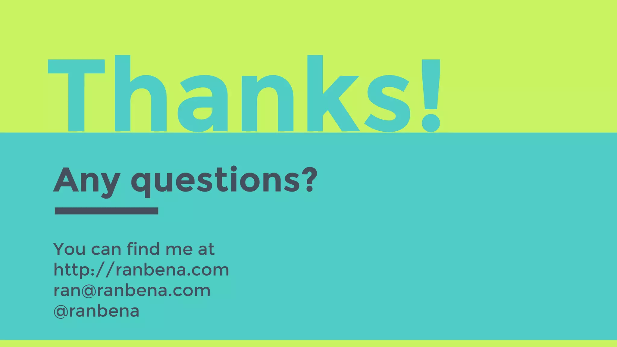 Thanks!
Any questions?
You can find me at
http://ranbena.com
ran@ranbena.com
@ranbena
 