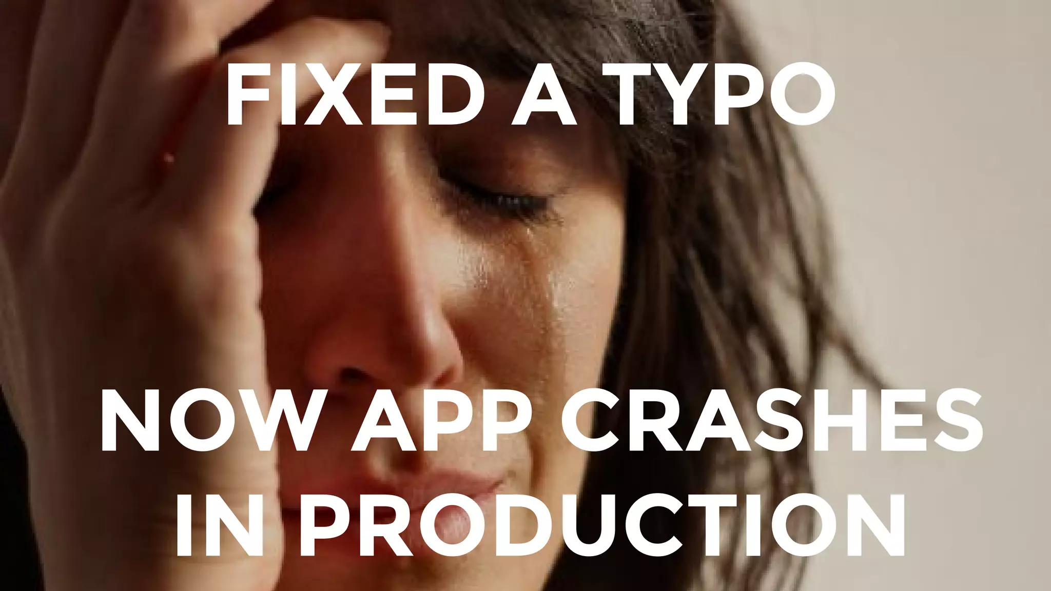 FIXED A TYPO
NOW APP CRASHES
IN PRODUCTION
 