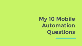 My 10 Mobile
Automation
Questions
 