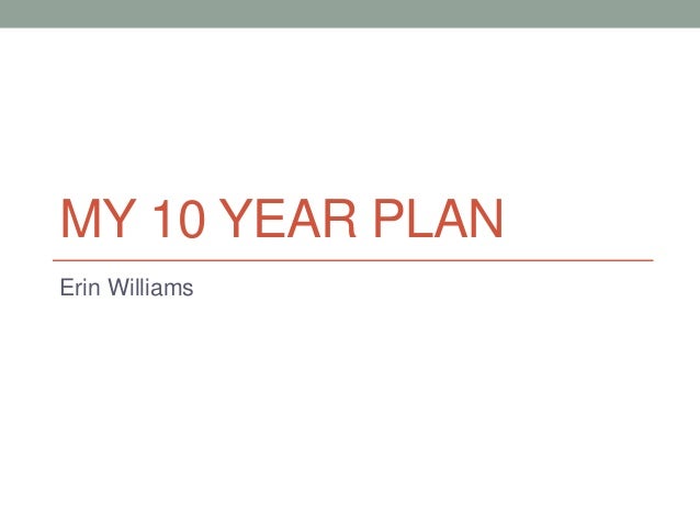 My 10 year plan