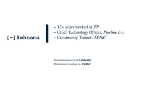 [~]$whoami|– 12+ years worked at ISP
– Chief Technology Officer, Pipeline Inc.
– Community Trainer, APNIC
@asmshamimreza on Linkedin
@shamimrezasohag on Twitter
 