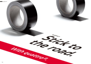 With quattro®.
quattro®
Stick tothe road.
quattro®
44
 